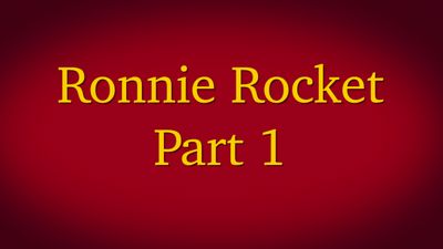 Ronnie Rocket Part 1