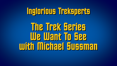 The Trek Series We Want To See with Michael Sussman