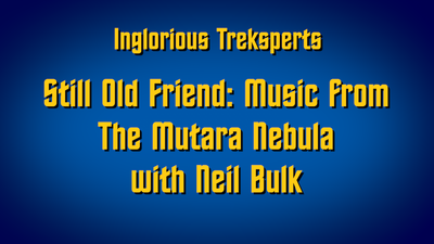 Still Old Friend: Music from The Mutara Nebula with Neil Bulk​