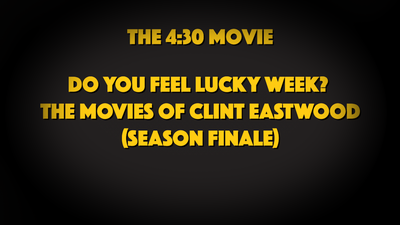 Do you feel lucky week? The movies of Clint Eastwood (Season Finale) 