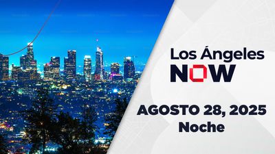 Los Ángeles NOW Noche | Agosto 28, 2025