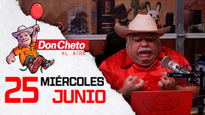 Don Cheto Al Aire en TV - Junio 25, 2025