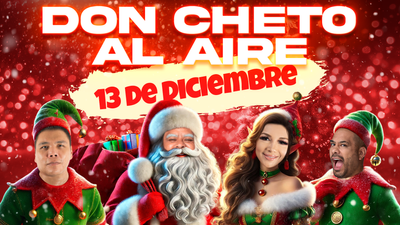 Don Cheto Al Aire | Diciembre 13, 2024