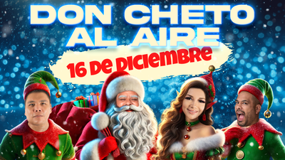 Don Cheto Al Aire | Diciembre 16, 2024