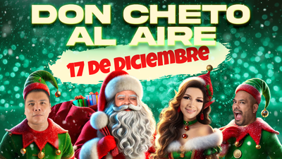 Don Cheto Al Aire | Diciembre 17, 2024