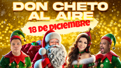 Don Cheto Al Aire | Diciembre 18, 2024