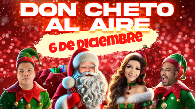 Don Cheto Al Aire | Diciembre 6, 2024