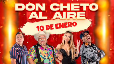 Don Cheto Al Aire | Enero 10, 2025