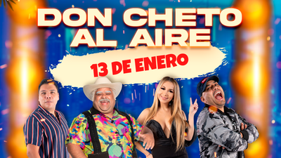 Don Cheto Al Aire | Enero 13, 2025