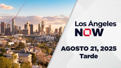Los Ángeles NOW Tarde | Agosto 21, 2025
