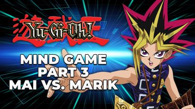 Mind Game Part 3: Mai vs. Marik