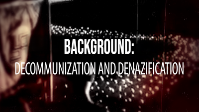 Background: Decommunization and Denazification