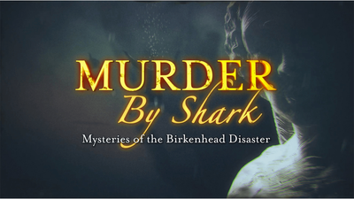 Murder By Shark: Mysteries Of The Birkenhead Disaster