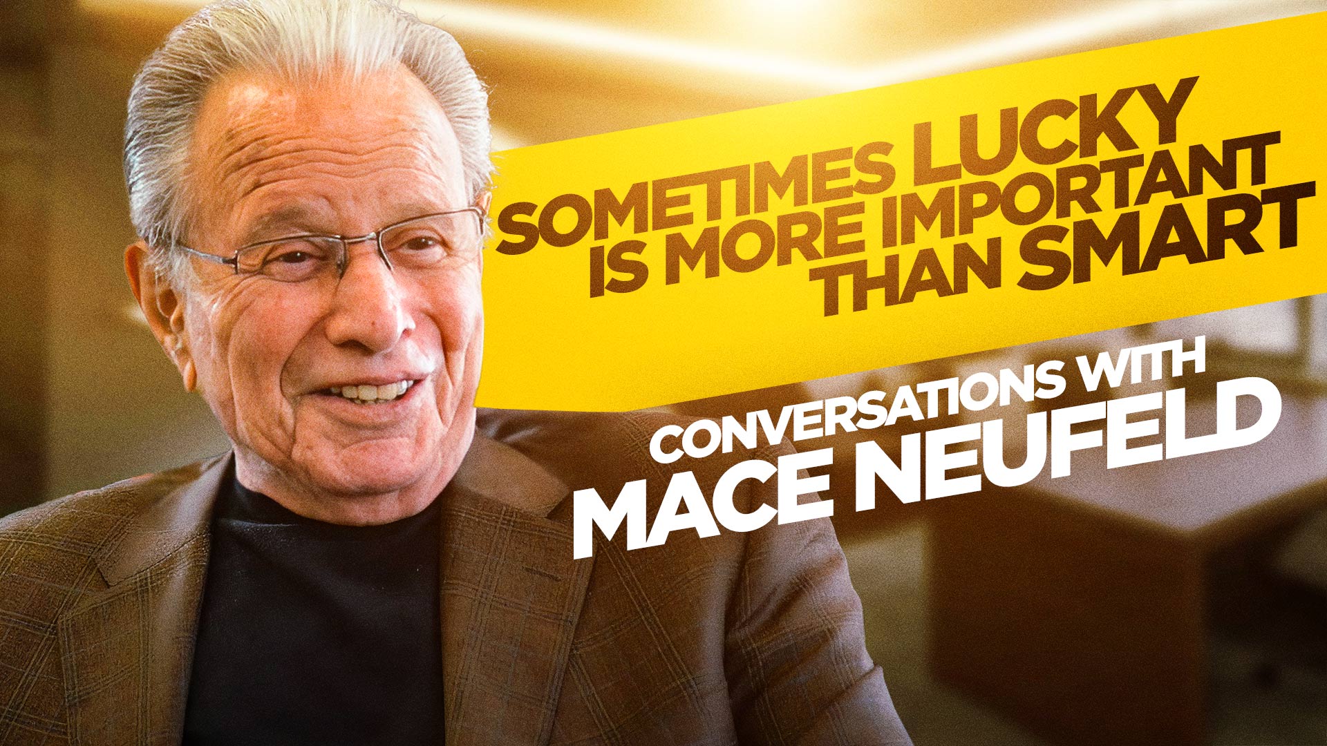 Sometimes Lucky Is More Important Than Smart: Conversations with Mace ...