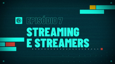 7. Streaming e Streamers