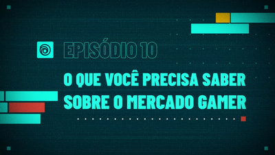 10. O que você precisa saber sobre o mercado gamer